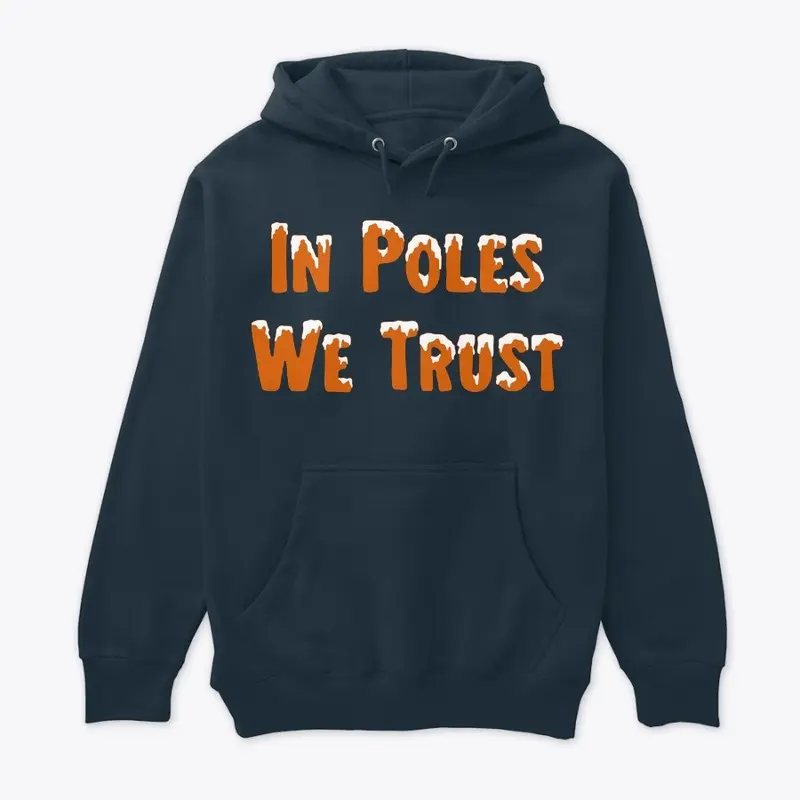 "In Poles We Trust" Shirt/Hoodie